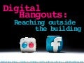 Digital Hangouts: Reaching Outside the Building