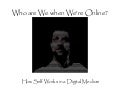 Who Are We When We&rsquo;re Online? Self in a Digital Medium