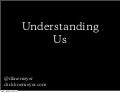 Understanding Us: The Next Frontier