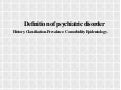Psychiatric Disorders: History. Classification. Prevalence. Comorbidity. Epidemiology.