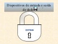 Dispositivos de Entrada e Saída de dados