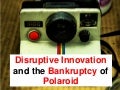 Disruptive Innovation And The Bankruptcy Of Polaroid
