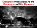 Disruptive Innovation And The Bankruptcy Of Ritz Camera