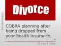 Divorce COBRA planning after being dropped from your health insurance