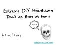 Extreme DIY Healthcare