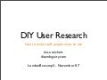 DIY User Research (LondonBarCamp3)
