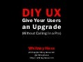 DIY UX: Give Your Users an Upgrade (Without Calling In a Pro)