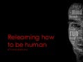 Relearning How To Be Human