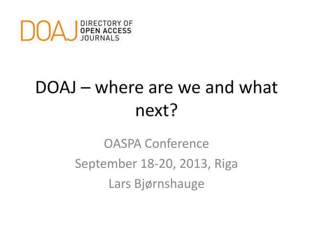 Lars Bjørnshauge's DOAJ presentation at the OASPA conference, Riga 2013