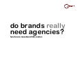 Do Brands Need Agencies? | Face Forum, Nov 09