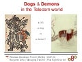 Dogs and demons in telecom