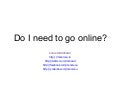 Do I Need To Go Online