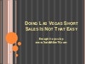 Doing Las Vegas Short Sales is Not That Easy