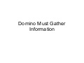 Domino must gather information