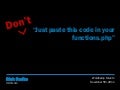 Don&rsquo;t "Just paste this code in your functions.php"