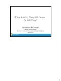 If You Build It, They Will Come...Or Will They?