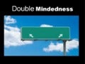 Double mindedness
