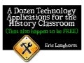A Dozen Ways to Incorporate Technology in the History Classroom