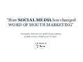 How Social Media has Changed Word of Mouth Marketing: Using the Internet to Build Long-Lasting Buzz about Your Brand.