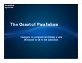 [Harvard CS264] 15a - The Onset of Parallelism, Changes in Computer Architecture and Microsoft's Role in the Transition (David Rich, Microsoft Research)