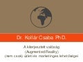 Dr. Kollár Csaba: A kiterjesztett valóság (Augmented Reality) (nem csak) üzleti és marketinges lehetőségei