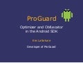 Droidcon2013 pro guard, optimizer and obfuscator in the android sdk_eric lafortune_saikoa