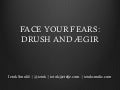 Face your fears: Drush and Aegir