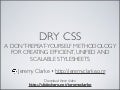 DRY CSS A don’t-repeat-yourself methodology for creating efficient, unified and Scalable stylesheets