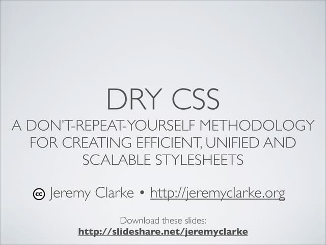 DRY CSS A don’t-repeat-yourself methodology for creating efficient, unified and Scalable stylesheets