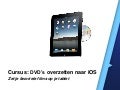 Cursus: DVD's overzetten naar iPad