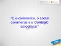E-commerce, social commerce e o contágio emocional por gil giardelli