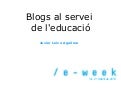 Blogs al servei de l'educació (E-week Vic 2010)