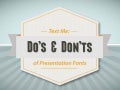 Text Me: Do&rsquo;s & Don&rsquo;ts of Presentation Design