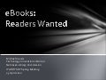 eBooks: Readers Wanted (slides only)