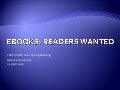 eBooks: Readers Wanted (intro slides)