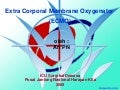 Extra Corporal membrane Oxygenator (ECMO)