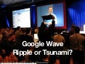 Google Wave: Ripple or Tsunami for Research