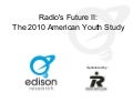 The Edison Research American Youth Study 2010 - Part One: Radio&rsquo;s Future