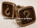 O que faz um 'Editor de Mídia Social?'