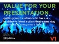 VALUE FOR YOUR PRESENTATION: getting your audience to do a healthy-related action that same day 