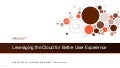 Leveraging the Cloud for Better User Experience