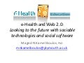 e-Health and the Social Web ("Web 2.0")/the 3-D Web: Looking to the future with sociable technologies and social software