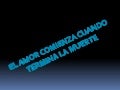 El amor comienza cuando termina la muerte