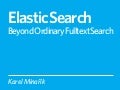 Elastic Search: Beyond Ordinary Fulltext Search (Webexpo 2011 Prague)