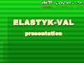 Elastyk Val presentation