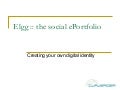 ELGG: the Social e-Portfolio