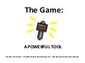 The Game: A powerful tool