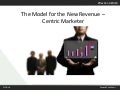 The Model for the New Revenue - Centric Marketer