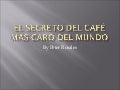 El Secreto Del Café Mas Caro Del Mundo