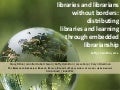 Libraries and Librarians Without Borders:  Distributing  Libraries and learning Through Embedded Librarianship  